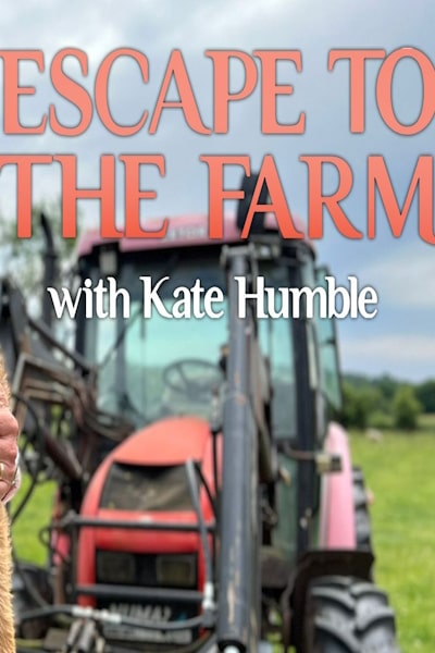 Escape To The Farm With Kate Humble Season 2 Watch For Free Escape 